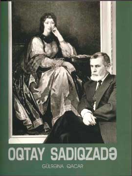 Collection of Ogtay Sadigzade's works. Text by Gulrana Gajar. 1984.